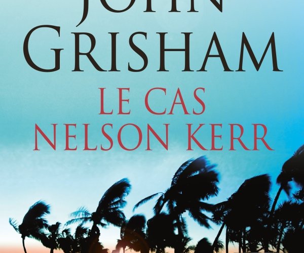 John Grisham : Le Cas Nelson Kerr (livre audio)